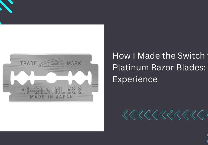 How I Made the Switch to Platinum Razor Blades: My Experience