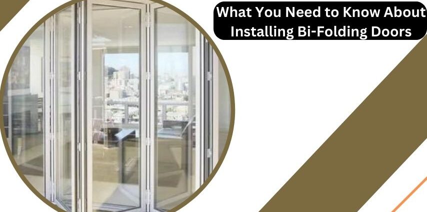What You Need to Know About Installing Bi-Folding Doors