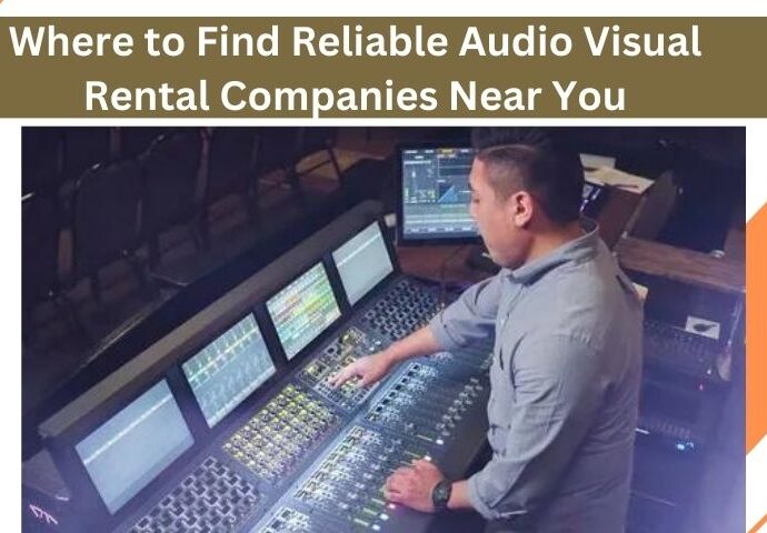 Where to Find Reliable Audio Visual Rental Companies Near You