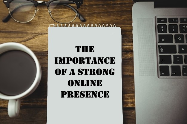 THE IMPORTANCE OF A STRONG ONLINE PRESENCE