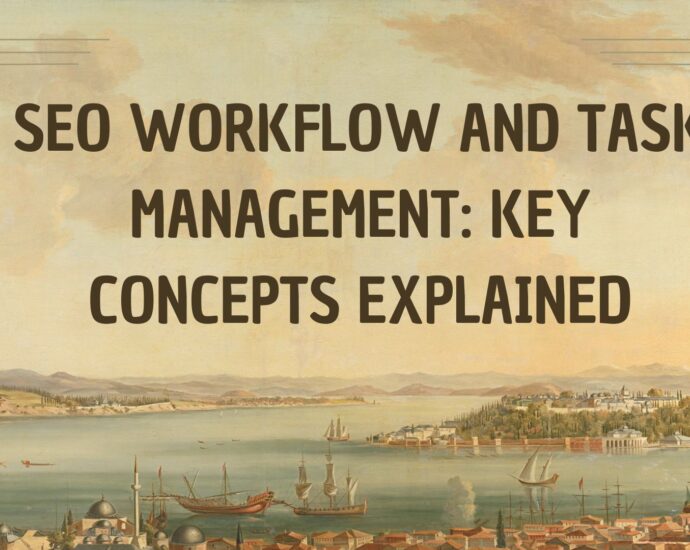 SEO Workflow and Task Management Key Concepts Explained
